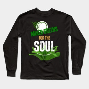 Golf Greens For The Soul Long Sleeve T-Shirt